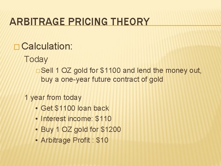 ARBITRAGE PRICING THEORY � Calculation: Today � Sell 1 OZ gold for $1100 and