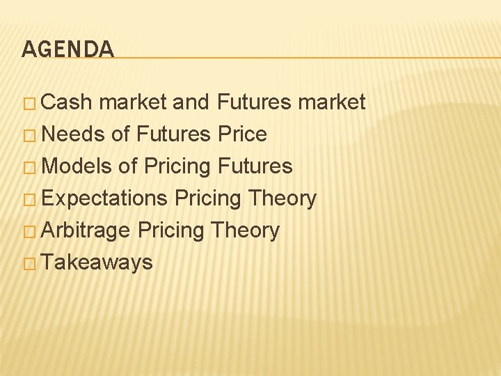 AGENDA � Cash market and Futures market � Needs of Futures Price � Models