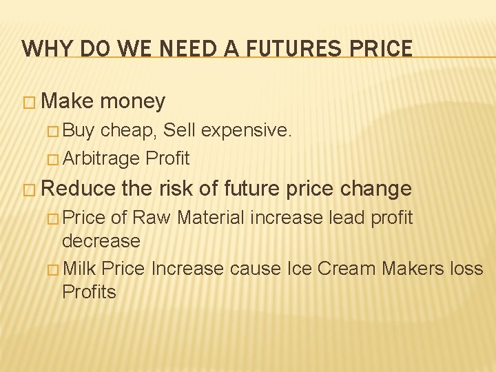 WHY DO WE NEED A FUTURES PRICE � Make money � Buy cheap, Sell