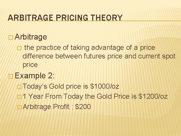 ARBITRAGE PRICING THEORY � Arbitrage � the practice of taking advantage of a price