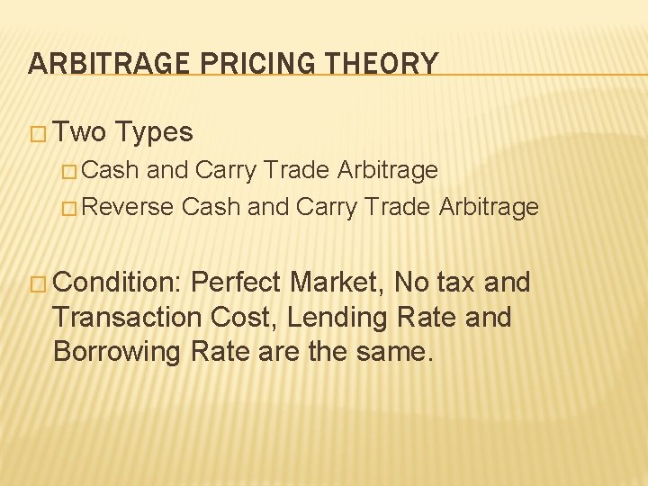ARBITRAGE PRICING THEORY � Two Types � Cash and Carry Trade Arbitrage � Reverse