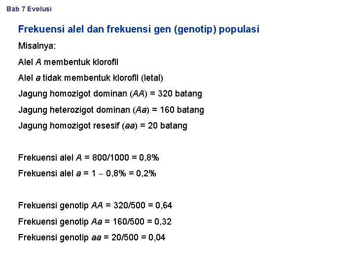 Bab 7 Evolusi Frekuensi alel dan frekuensi gen (genotip) populasi Misalnya: Alel A membentuk