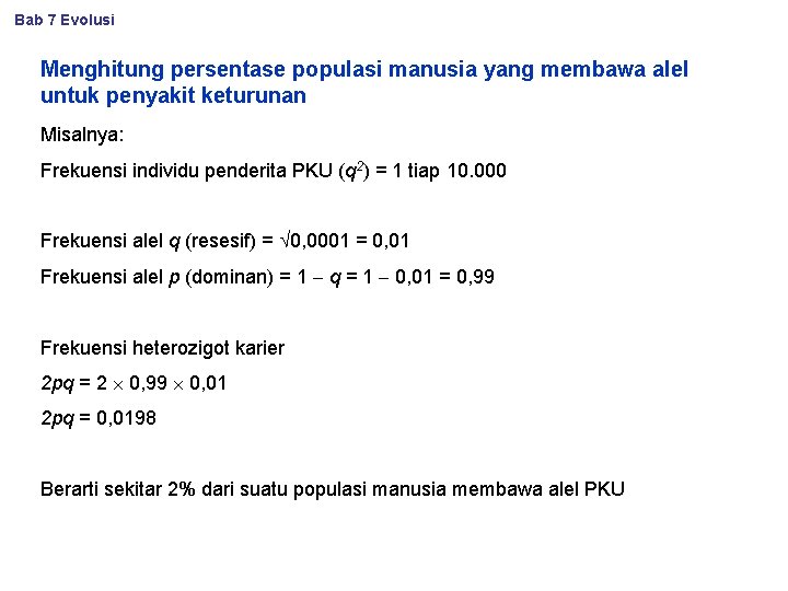 Bab 7 Evolusi Menghitung persentase populasi manusia yang membawa alel untuk penyakit keturunan Misalnya:
