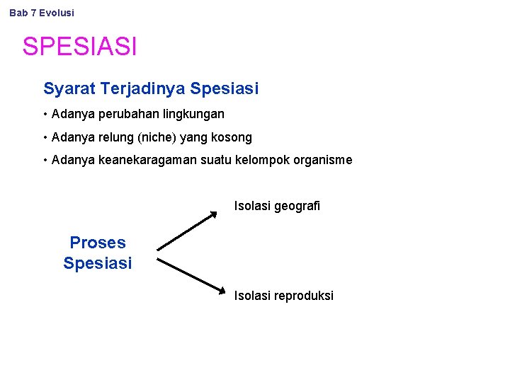 Bab 7 Evolusi SPESIASI Syarat Terjadinya Spesiasi • Adanya perubahan lingkungan • Adanya relung