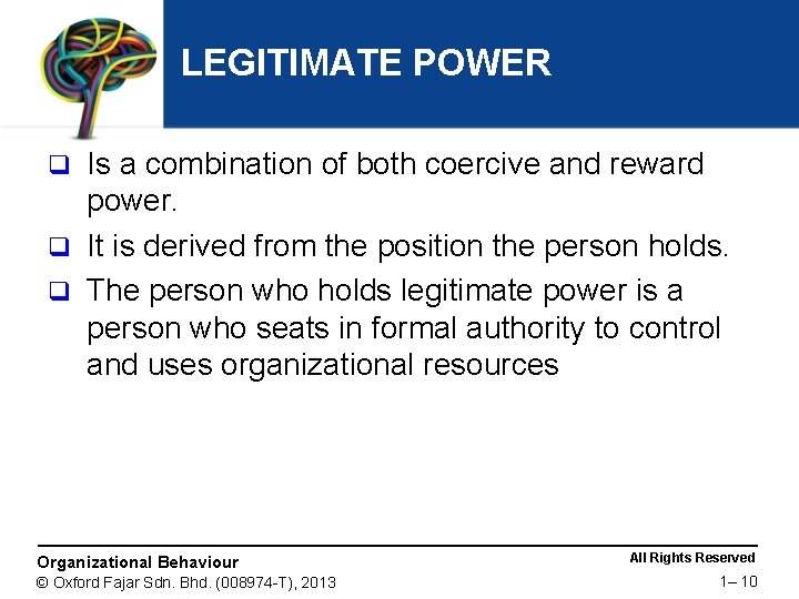 LEGITIMATE POWER Is a combination of both coercive and reward power. q It is