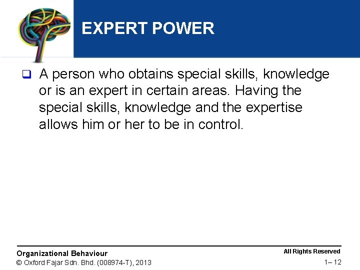 EXPERT POWER q A person who obtains special skills, knowledge or is an expert