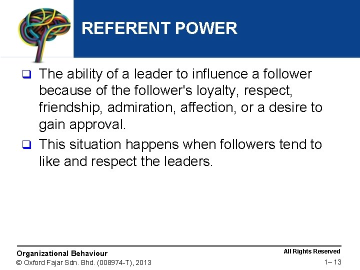 REFERENT POWER The ability of a leader to influence a follower because of the