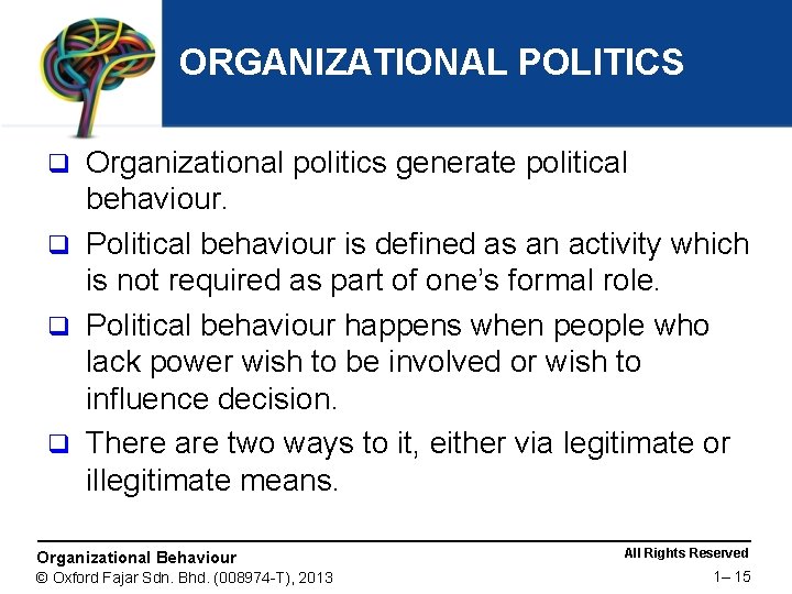 ORGANIZATIONAL POLITICS Organizational politics generate political behaviour. q Political behaviour is defined as an