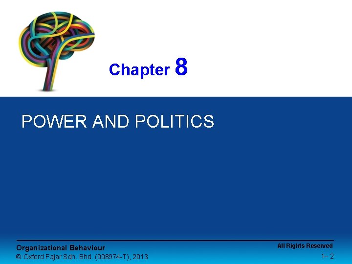 Chapter 8 POWER AND POLITICS Organizational Behaviour © Oxford Fajar Sdn. Bhd. (008974 -T),