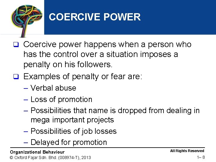 COERCIVE POWER Coercive power happens when a person who has the control over a