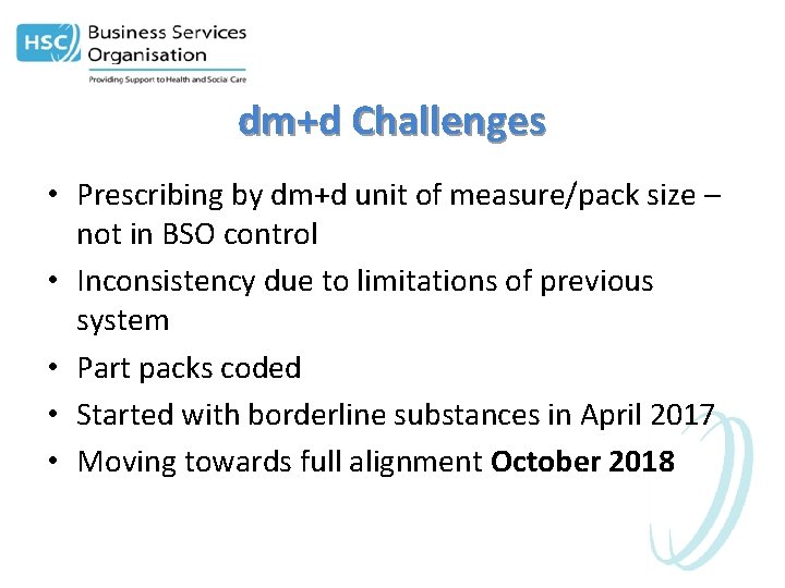 dm+d Challenges • Prescribing by dm+d unit of measure/pack size – not in BSO