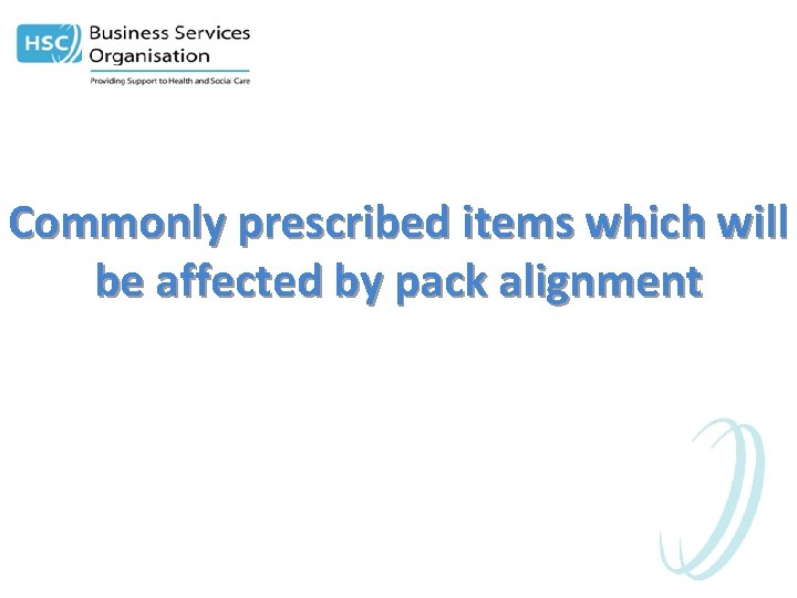 Commonly prescribed items which will be affected by pack alignment 