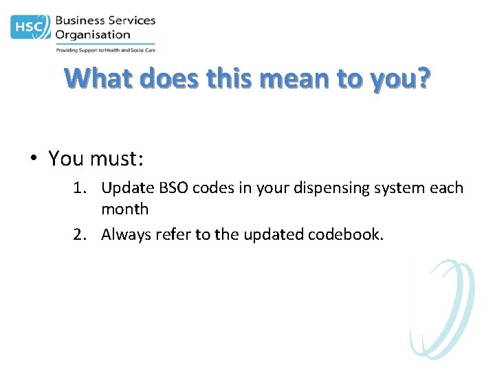 What does this mean to you? • You must: 1. Update BSO codes in