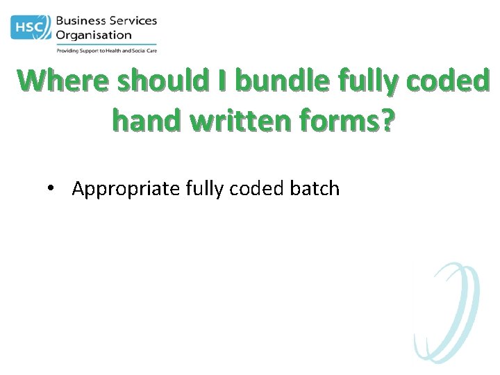 Where should I bundle fully coded hand written forms? • Appropriate fully coded batch