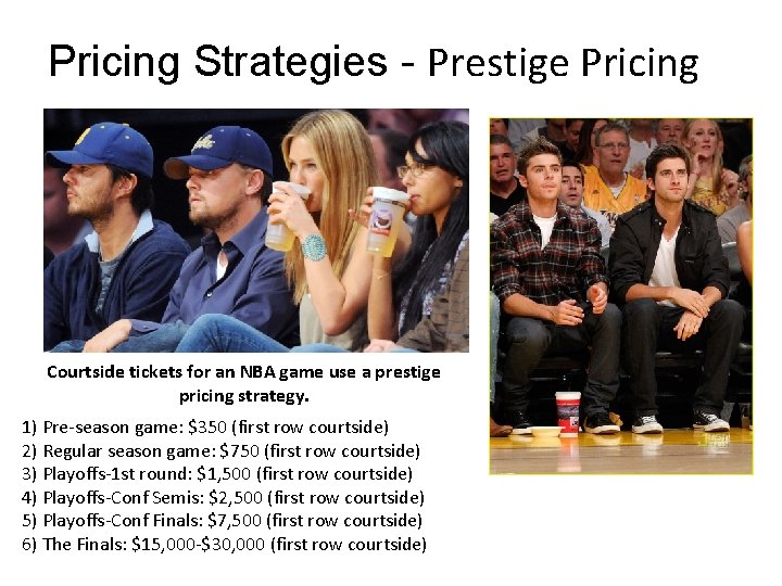 Pricing Strategies - Prestige Pricing Courtside tickets for an NBA game use a prestige