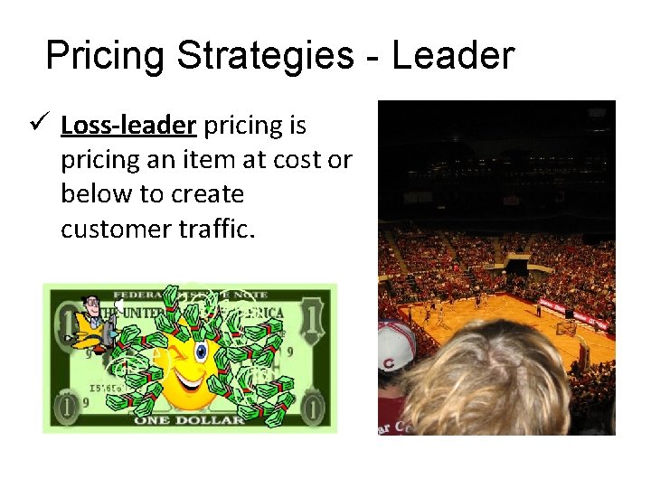 Pricing Strategies - Leader ü Loss-leader pricing is pricing an item at cost or