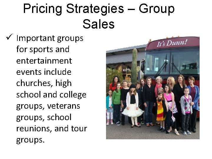 Pricing Strategies – Group Sales ü Important groups for sports and entertainment events include