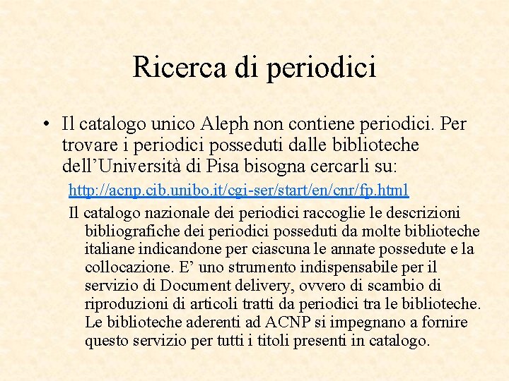 Ricerca di periodici • Il catalogo unico Aleph non contiene periodici. Per trovare i