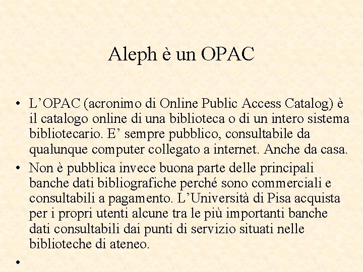 Aleph è un OPAC • L’OPAC (acronimo di Online Public Access Catalog) è il