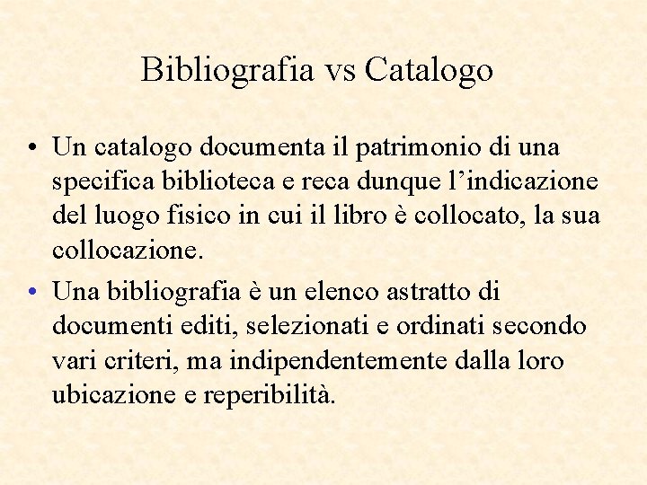 Bibliografia vs Catalogo • Un catalogo documenta il patrimonio di una specifica biblioteca e