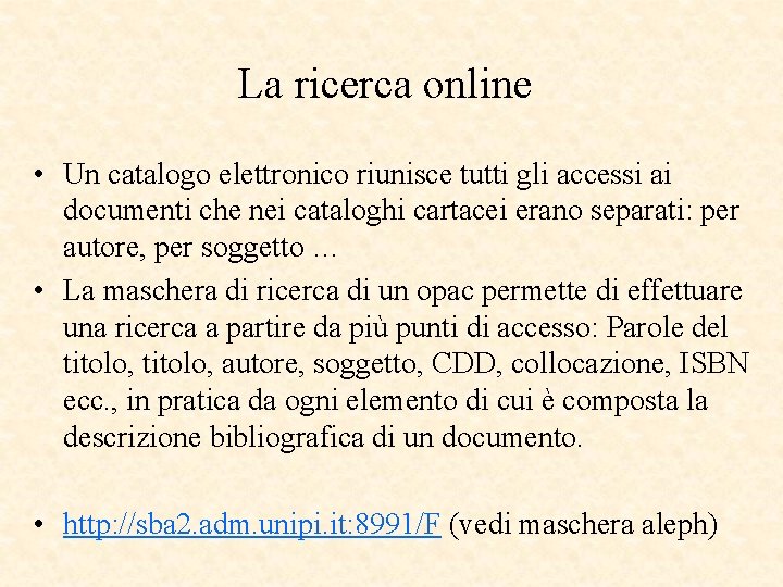 La ricerca online • Un catalogo elettronico riunisce tutti gli accessi ai documenti che