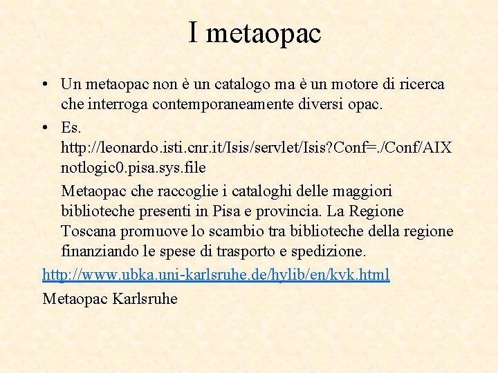 I metaopac • Un metaopac non è un catalogo ma è un motore di