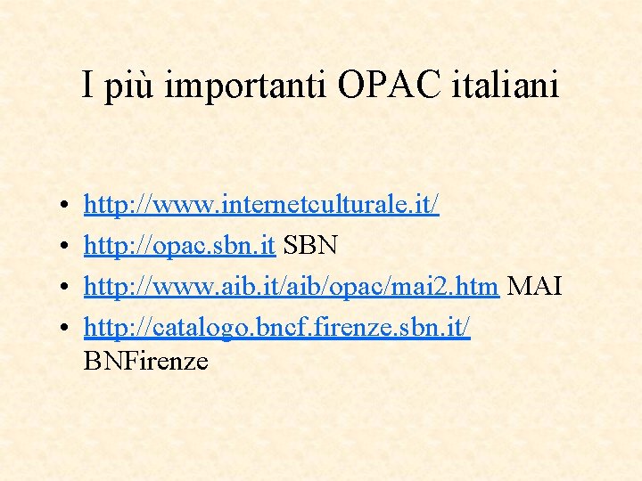 I più importanti OPAC italiani • • http: //www. internetculturale. it/ http: //opac. sbn.