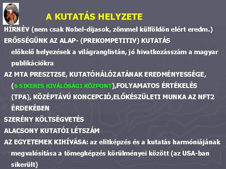 A KUTATÁS HELYZETE HÍRNÉV (nem csak Nobel-díjasok, zömmel külföldön elért eredm. ) ERŐSSÉGÜNK AZ