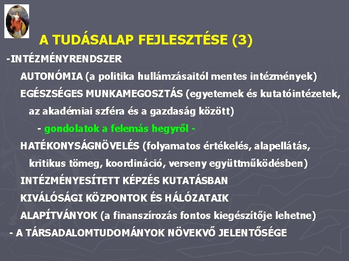 A TUDÁSALAP FEJLESZTÉSE (3) -INTÉZMÉNYRENDSZER AUTONÓMIA (a politika hullámzásaitól mentes intézmények) EGÉSZSÉGES MUNKAMEGOSZTÁS (egyetemek