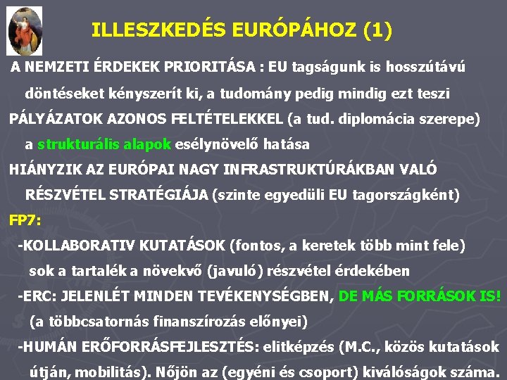 ILLESZKEDÉS EURÓPÁHOZ (1) A NEMZETI ÉRDEKEK PRIORITÁSA : EU tagságunk is hosszútávú döntéseket kényszerít