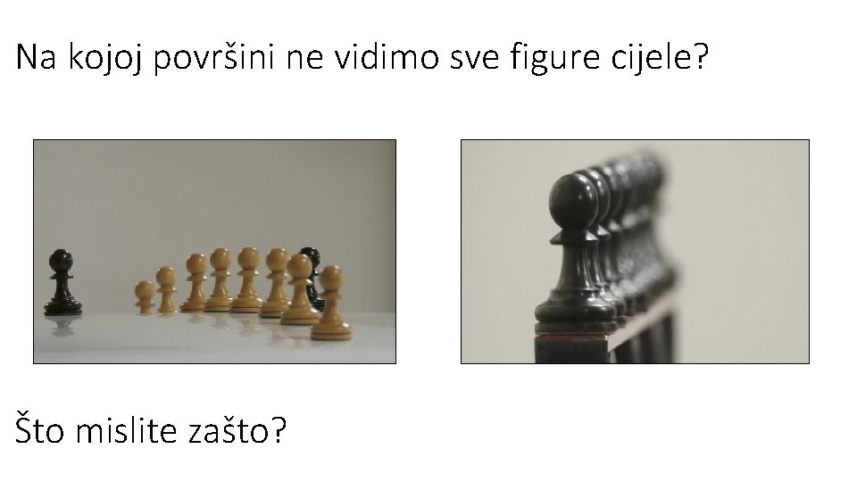 Na kojoj površini ne vidimo sve figure cijele? Što mislite zašto? Na kojoj površini ne vidimo sve figure cijele? Što mislite zašto?
