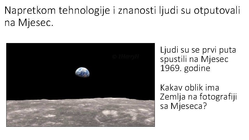 Napretkom tehnologije i znanosti ljudi su otputovali na Mjesec. Ljudi su se prvi puta