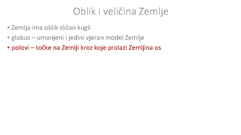 Oblik i veličina Zemlje • Zemlja ima oblik sličan kugli • globus – umanjeni Oblik i veličina Zemlje • Zemlja ima oblik sličan kugli • globus – umanjeni