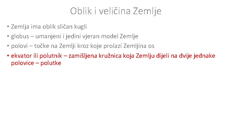 Oblik i veličina Zemlje • Zemlja ima oblik sličan kugli • globus – umanjeni Oblik i veličina Zemlje • Zemlja ima oblik sličan kugli • globus – umanjeni