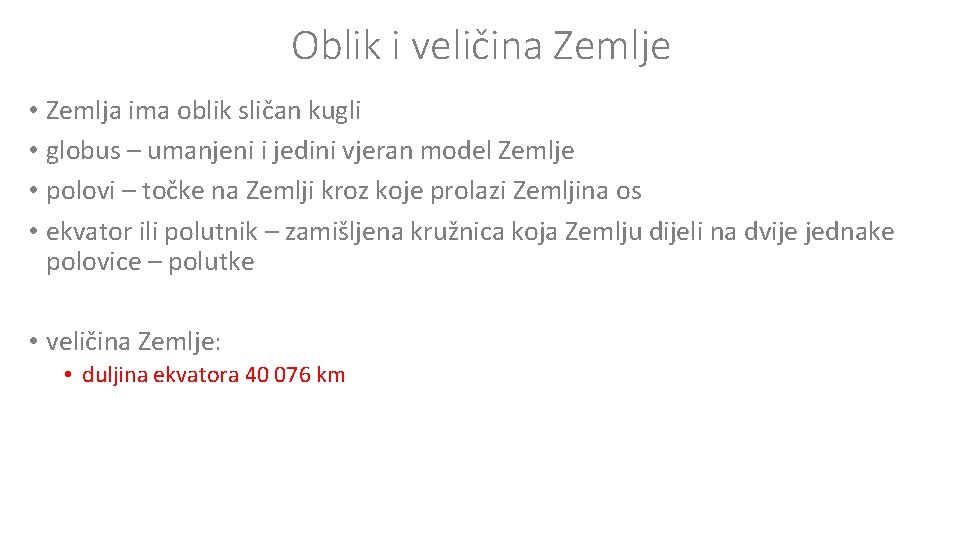 Oblik i veličina Zemlje • Zemlja ima oblik sličan kugli • globus – umanjeni Oblik i veličina Zemlje • Zemlja ima oblik sličan kugli • globus – umanjeni