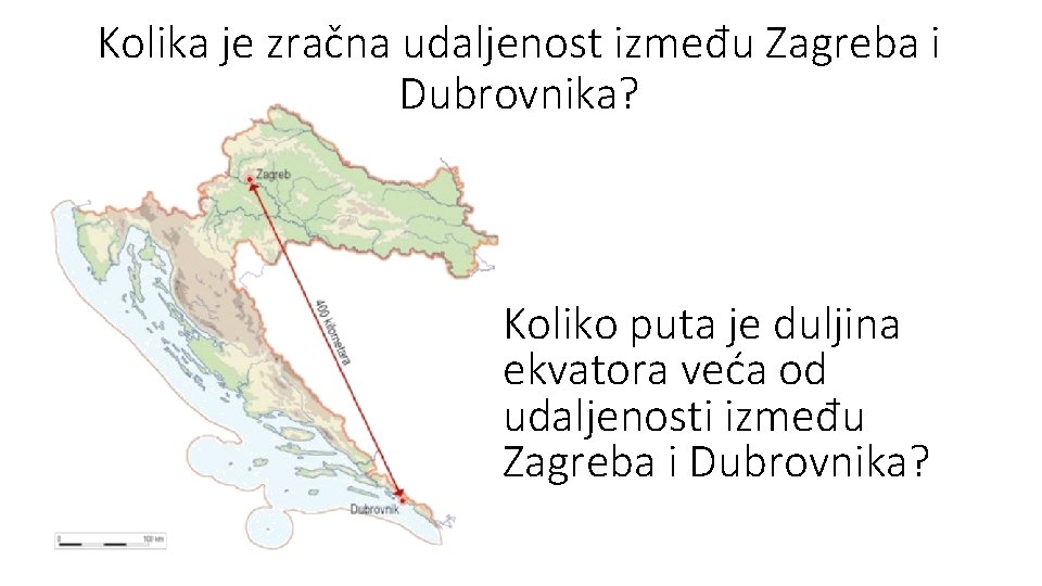 Kolika je zračna udaljenost između Zagreba i Dubrovnika? Koliko puta je duljina ekvatora veća