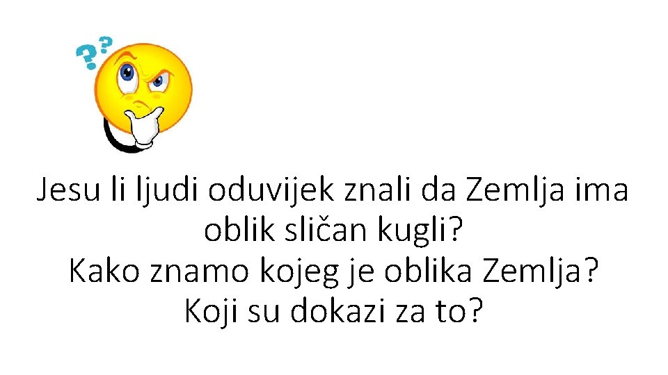 Jesu li ljudi oduvijek znali da Zemlja ima oblik sličan kugli? Kako znamo kojeg