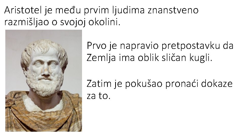 Aristotel je među prvim ljudima znanstveno razmišljao o svojoj okolini. Prvo je napravio pretpostavku