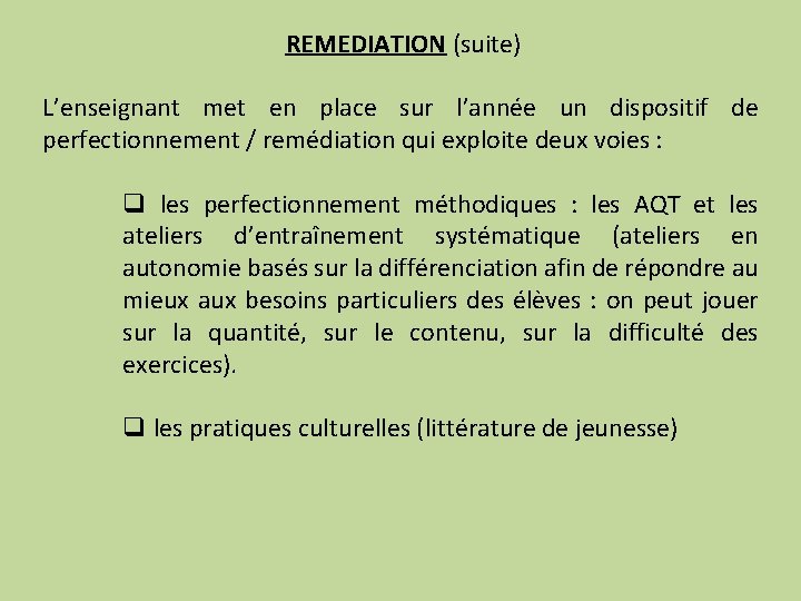 REMEDIATION (suite) L’enseignant met en place sur l’année un dispositif de perfectionnement / remédiation