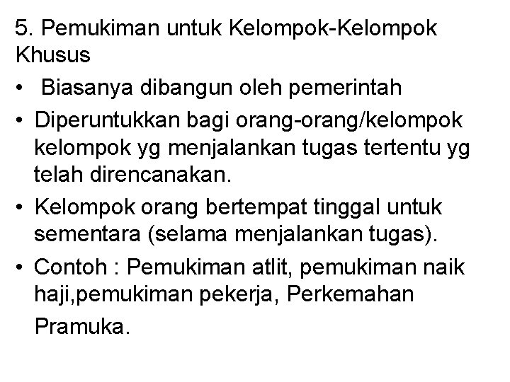 5. Pemukiman untuk Kelompok-Kelompok Khusus • Biasanya dibangun oleh pemerintah • Diperuntukkan bagi orang-orang/kelompok