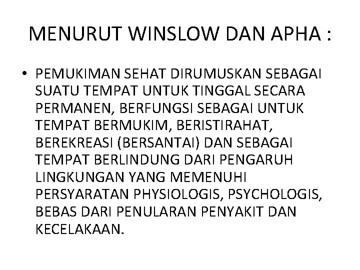 MENURUT WINSLOW DAN APHA : • PEMUKIMAN SEHAT DIRUMUSKAN SEBAGAI SUATU TEMPAT UNTUK TINGGAL