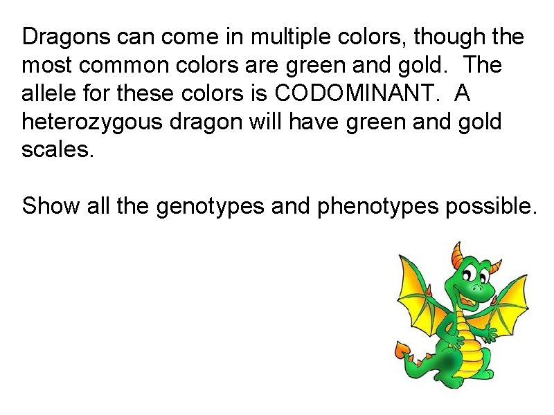 Dragons can come in multiple colors, though the most common colors are green and