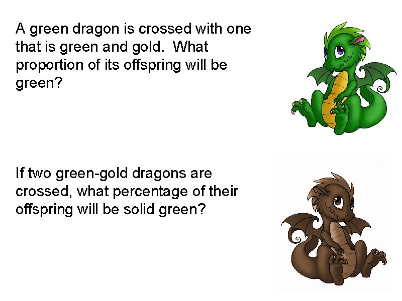 A green dragon is crossed with one that is green and gold. What proportion
