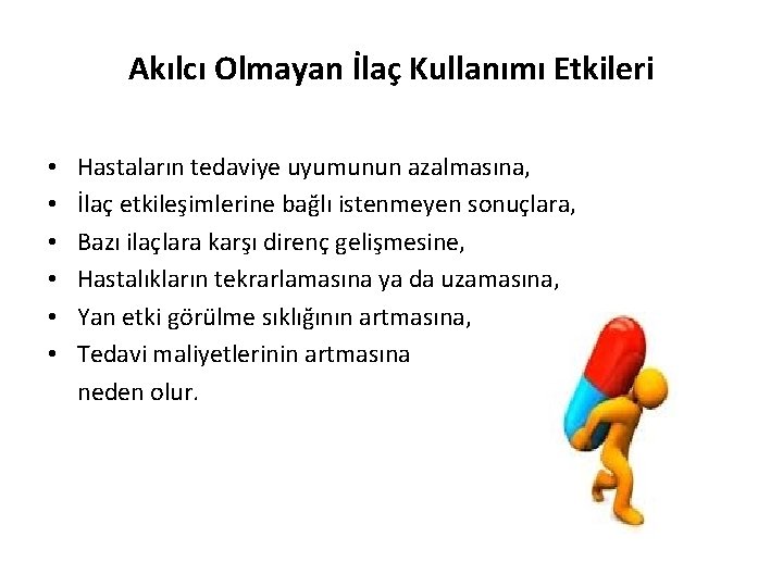 Akılcı Olmayan İlaç Kullanımı Etkileri • Hastaların tedaviye uyumunun azalmasına, • İlaç etkileşimlerine bağlı