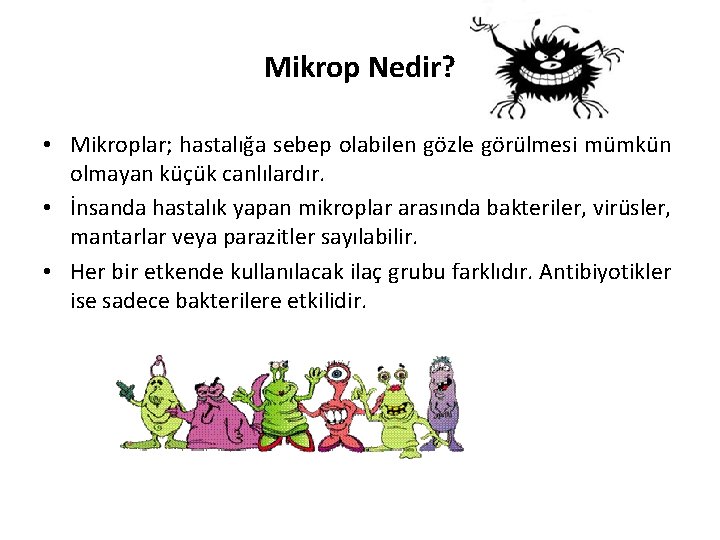 Mikrop Nedir? • Mikroplar; hastalığa sebep olabilen gözle görülmesi mümkün olmayan küçük canlılardır. •