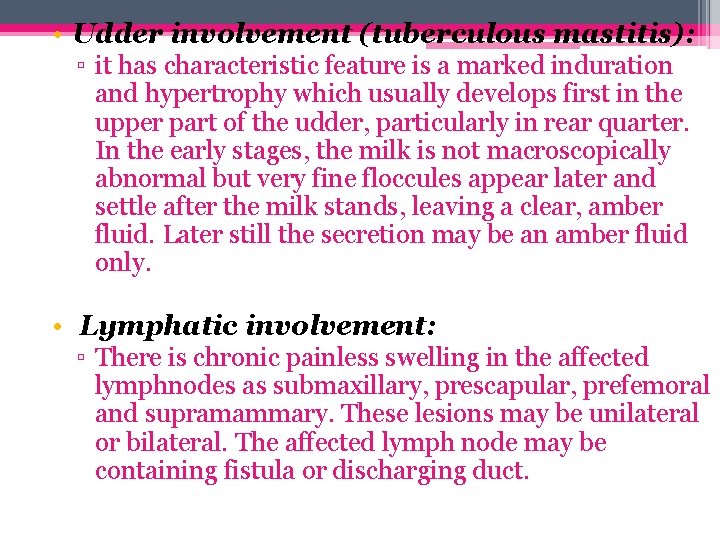  • Udder involvement (tuberculous mastitis): ▫ it has characteristic feature is a marked