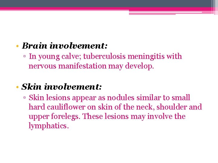  • Brain involvement: ▫ In young calve; tuberculosis meningitis with nervous manifestation may