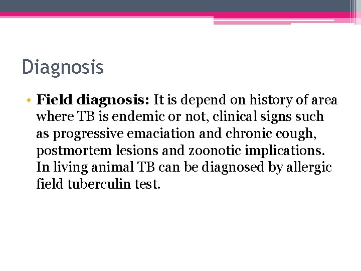 Diagnosis • Field diagnosis: It is depend on history of area where TB is
