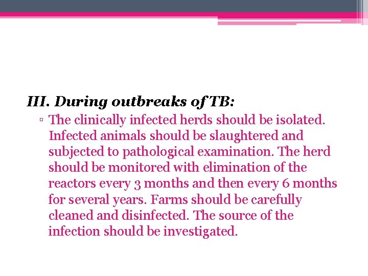 III. During outbreaks of TB: ▫ The clinically infected herds should be isolated. Infected