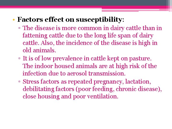  • Factors effect on susceptibility: ▫ The disease is more common in dairy